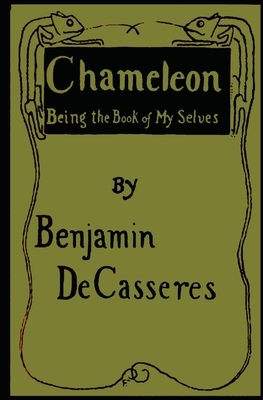 Chameleon: Being the Book of My Selves by Benjamin Decasseres