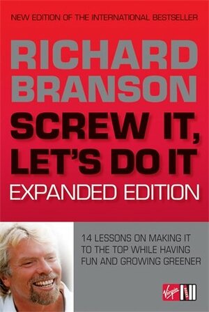 Screw It, Let's Do It: 14 Lessons on Making It to the Top While Having Fun & Staying Green, Expanded Edition by Richard Branson