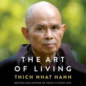 The Art of Living: Peace and Freedom in the Here and Now by Thích Nhất Hạnh