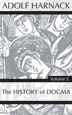 History of Dogma, Volume 5 by Adolf Harnack