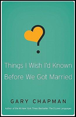 Things I Wish I'd Known Before We Got Married by Gary Chapman