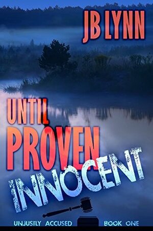 Until Proven Innocent by J.B. Lynn