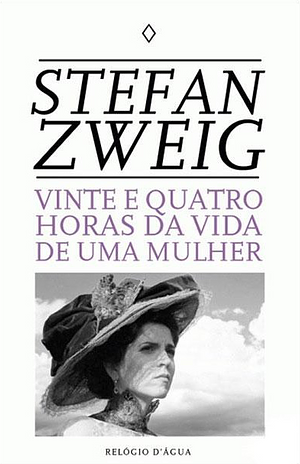 Vinte e Quatro Horas da Vida de Uma Mulher by Stefan Zweig