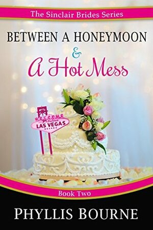 Between a Honeymoon and a Hot Mess by Phyllis Bourne
