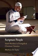 Scripture People: Salafi Muslims in Evangelical Christians' America by Matthew D. Taylor