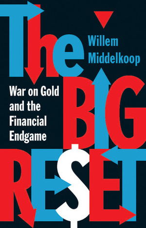 The Big Reset: War on Gold and the Financial Endgame by Willem Middelkoop