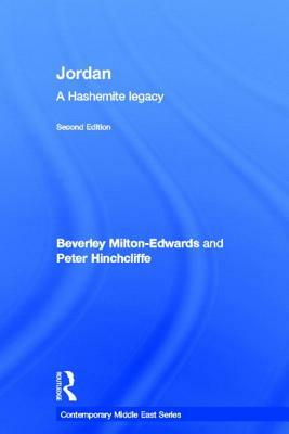 Jordan: A Hashemite Legacy by Peter Hinchcliffe, Beverley Milton-Edwards