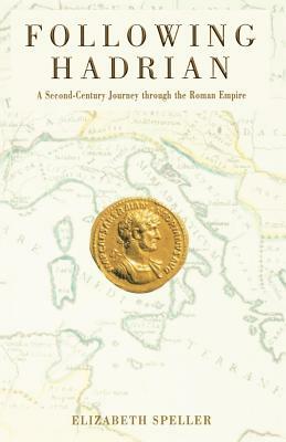Following Hadrian: A Second-Century Journey Through the Roman Empire by Elizabeth Speller