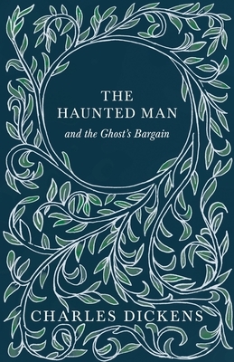 The Haunted Man and the Ghost's Bargain (Fantasy and Horror Classics) by Charles Dickens