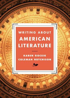 Writing about American Literature by Karen Gocsik, Coleman Hutchison