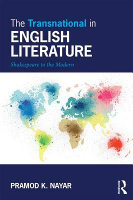 The Transnational in English Literature: Shakespeare to the Modern by Pramod K. Nayar