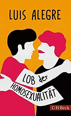 Lob der Homosexualität by Luis Alegre