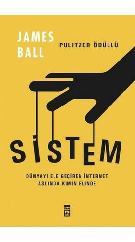 Sistem: Dünyayı Ele Geçiren İnternet Aslında Kimin Elinde by James Ball