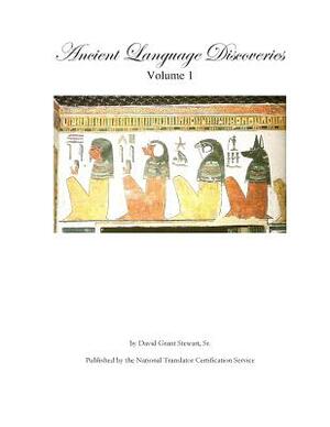 Ancient Language Discoveries: Discoveries and translations by a professional translator of 72 modern and ancient languages since 1969 by David Grant Stewart Sr