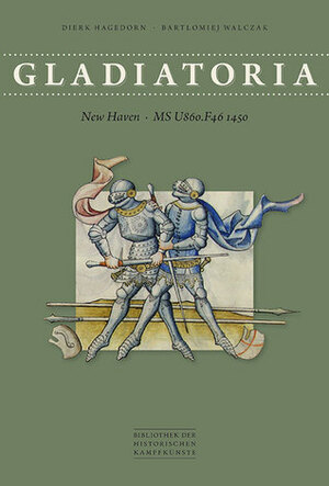 Gladiatoria: New Haven MS U860.F46 1450 by Dierk Hagedorn, Bartlomiej Walczak