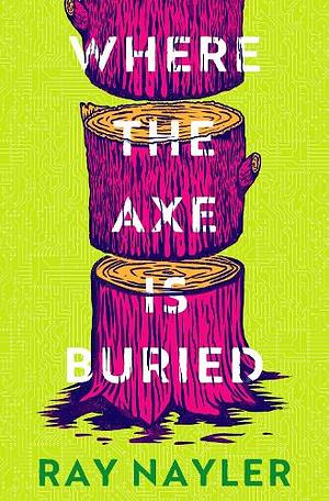 Where the Axe Is Buried by Ray Nayler