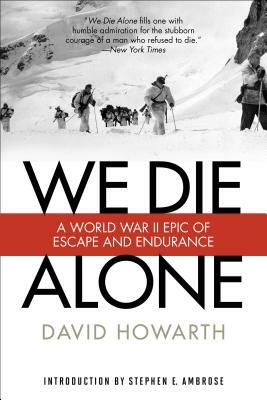 We Die Alone: A WWII Epic of Escape and Endurance by David Howarth
