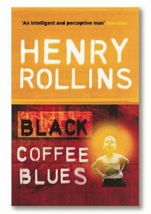 Black Coffee Blues by Henry Rollins
