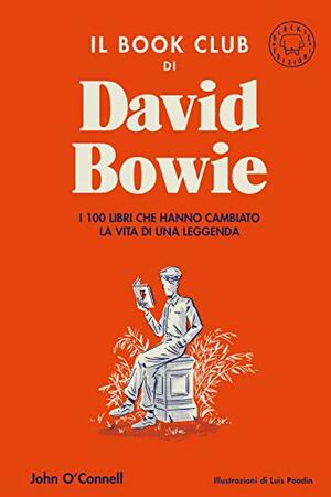 Il book club di David Bowie. I 100 libri che hanno cambiato la vita della leggenda by John O'Connell