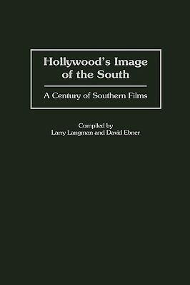 Hollywood's Image of the South: A Century of Southern Films by 