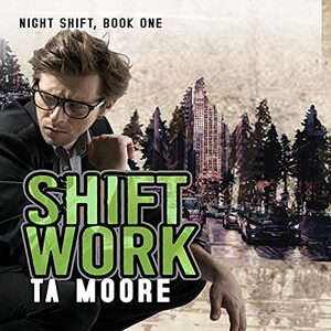 Shift Work by T.A. Moore