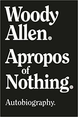 Apropo ničega: Autobiografija by Woody Allen