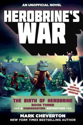 Herobrine's War: The Birth of Herobrine Book Three: A Gameknight999 Adventure: An Unofficial Minecrafter's Adventure by Mark Cheverton