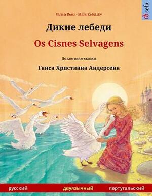Dikie Lebedi - OS Cisnes Selvagens. Bilingual Children's Book Adapted from a Fairy Tale by Hans Christian Andersen (Russian - Portuguese) by Ulrich Renz