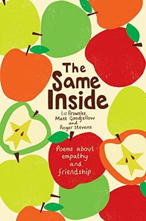 The Same Inside: Poems about Empathy and Friendship by Matt Goodfellow, Liz Brownlee, Roger Stevens