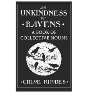 An Unkindness of Ravens: A Book of Collective Nouns by Chloe Rhodes