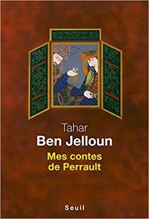 Mes contes de Perrault by Tahar Ben Jelloun