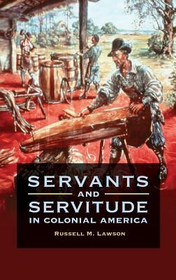 Servants and Servitude in Colonial America by Russell M. Lawson