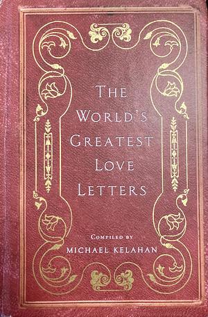 The World's Greatest Love Letters by Michael Kelahan