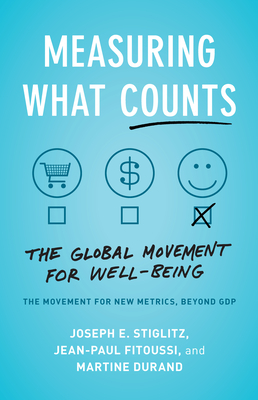 Measuring What Counts: The Global Movement for Well-Being by Jean-Paul Fitoussi, Martine Durand, Joseph E. Stiglitz