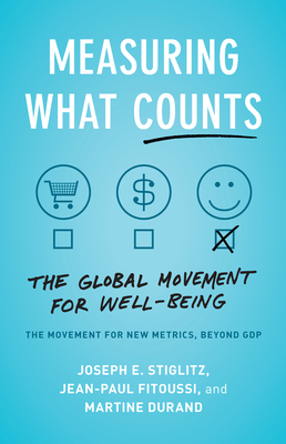 Measuring What Counts: The Global Movement for Well-Being by Joseph E. Stiglitz, Martine Durand, Jean-Paul Fitoussi