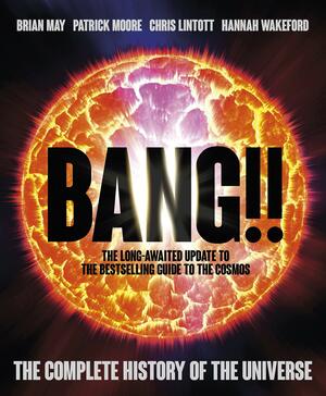 Bang!! 2: The Complete History of the Universe by Brian May, Chris Lintott, Sir Patrick Moore