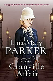 The Granville Affair: A gripping World War Two saga of scandal and secrets by Una-Mary Parker