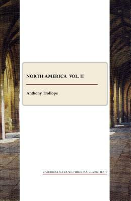 North America Vol. II by Anthony Trollope