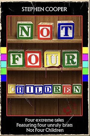 Not Four Children by Stephen Cooper, Stephen Cooper