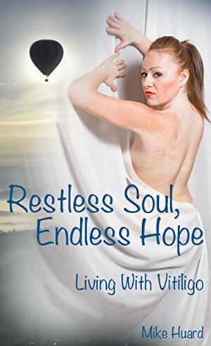 Restless Soul, Endless Hope Living with Vitiligo by Laura Montero Maté, Michael W. Huard