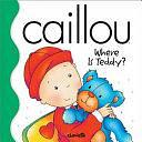 Caillou: Where is Teddy? by Tipéo, Joceline Sanschagrin