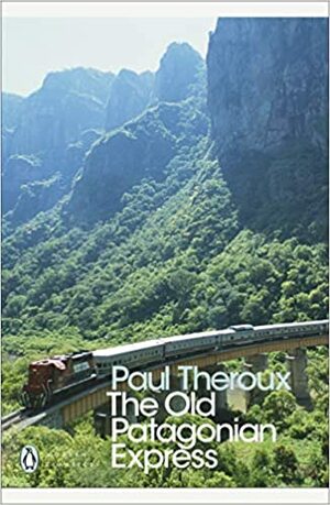 The Old Patagonian Express: By Train Through the Americas by Paul Theroux