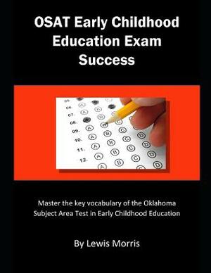 Osat Early Childhood Exam Success: Master the Key Vocabulary of the Oklahoma Subject Area Test in Early Childhood by Lewis Morris