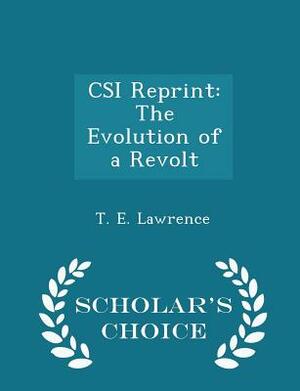 CSI Reprint: The Evolution of a Revolt - Scholar's Choice Edition by T. E. Lawrence
