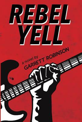 Rebel Yell by Garrett Robinson