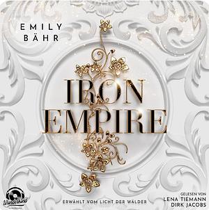 Iron Empire - Erwählt vom Licht der Wälder by Emily Bähr