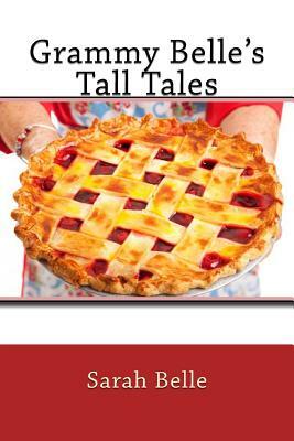 Grammy Belle's Tall Tales by Sarah Belle