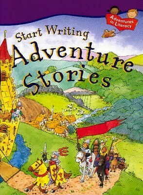 Adventure Stories (Start Writing) by Ruth Thomson, Penny King