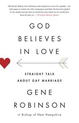 God Believes in Love: Straight Talk about Gay Marriage by Gene Robinson