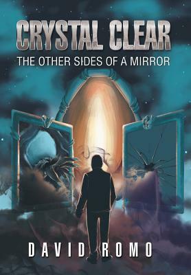 Crystal Clear: The Other Sides of a Mirror by David Romo